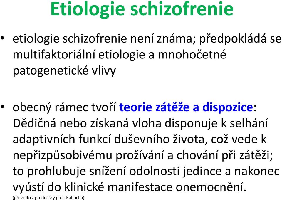 adaptivních funkcí duševního života, což vede k nepřizpůsobivému prožívání a chování při zátěži; to prohlubuje