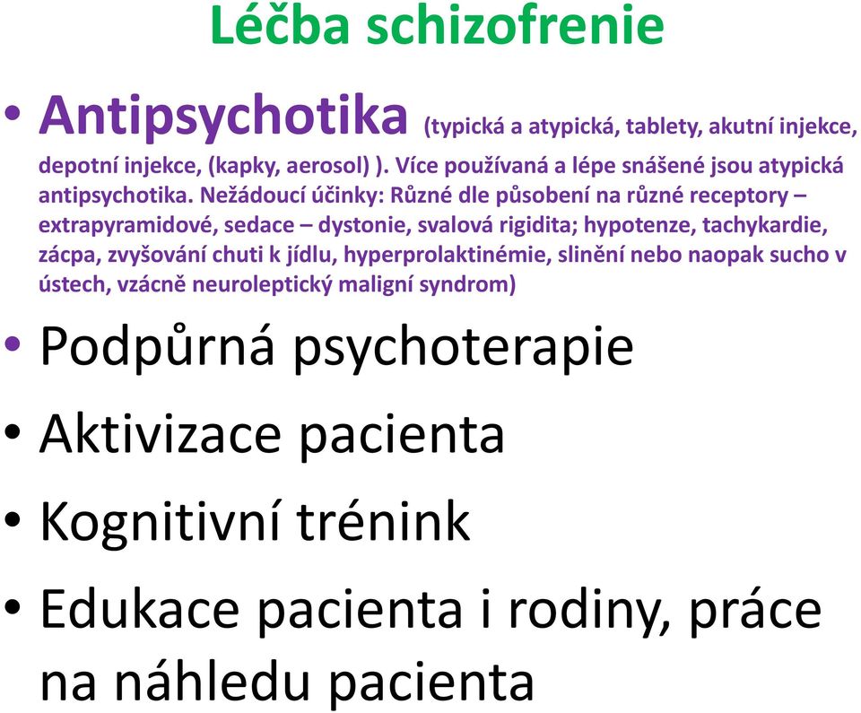 Nežádoucí účinky: Různé dle působení na různé receptory extrapyramidové, sedace dystonie, svalová rigidita; hypotenze, tachykardie,