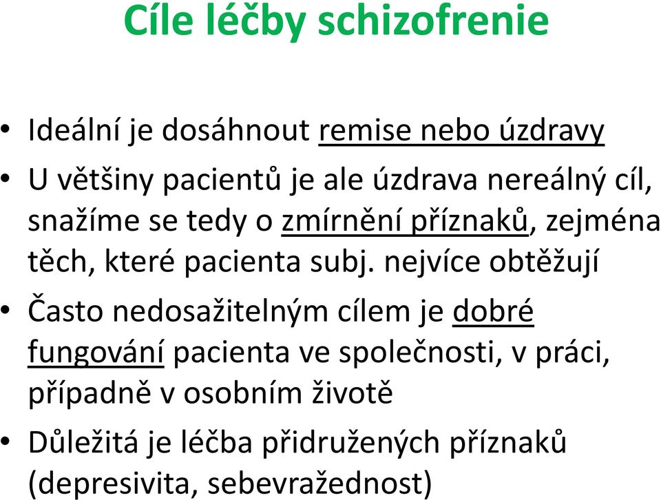 nejvíce obtěžují Často nedosažitelným cílem je dobré fungování pacienta ve společnosti, v