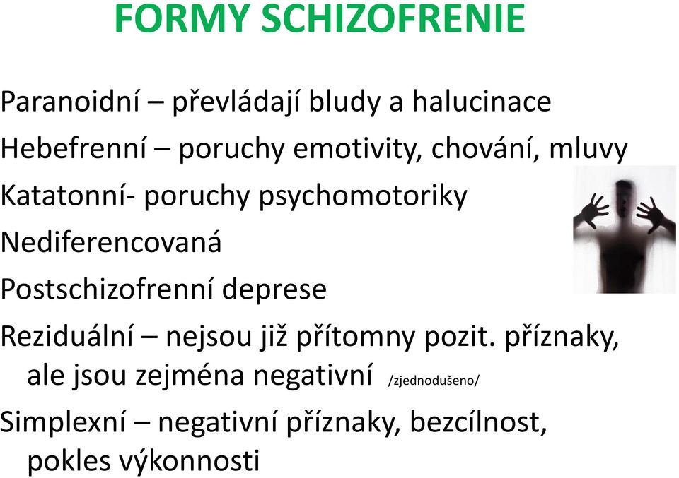 Postschizofrenní deprese Reziduální nejsou již přítomny pozit.