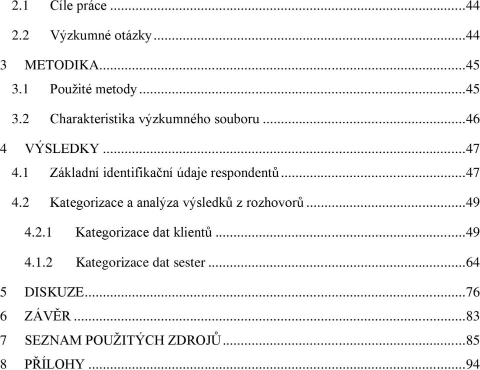 1 Základní identifikační údaje respondentů... 47 4.2 Kategorizace a analýza výsledků z rozhovorů.