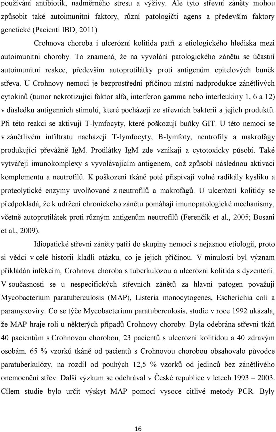 To znamená, že na vyvolání patologického zánětu se účastní autoimunitní reakce, především autoprotilátky proti antigenům epitelových buněk střeva.