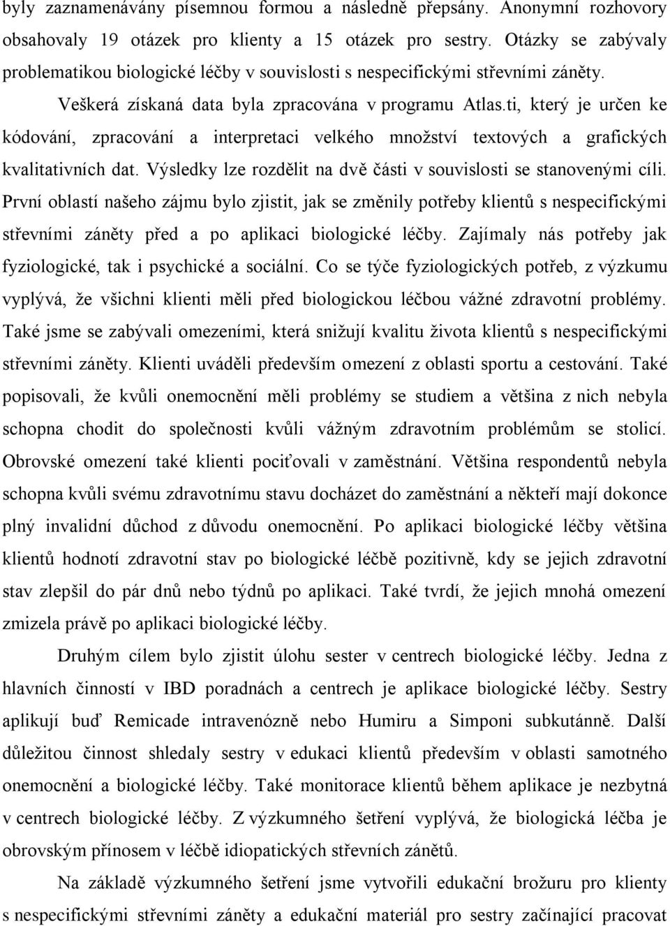 ti, který je určen ke kódování, zpracování a interpretaci velkého množství textových a grafických kvalitativních dat. Výsledky lze rozdělit na dvě části v souvislosti se stanovenými cíli.