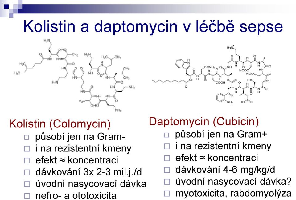 /d úvodní nasycovací dávka nefro- a ototoxicita Daptomycin (Cubicin) působí jen na