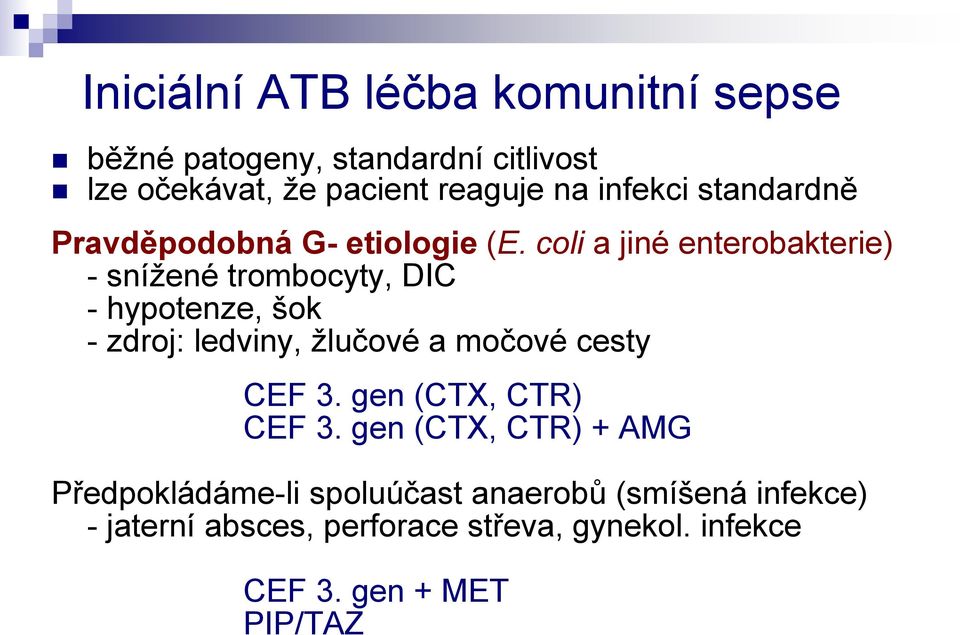 coli a jiné enterobakterie) - snížené trombocyty, DIC - hypotenze, šok - zdroj: ledviny, žlučové a močové cesty