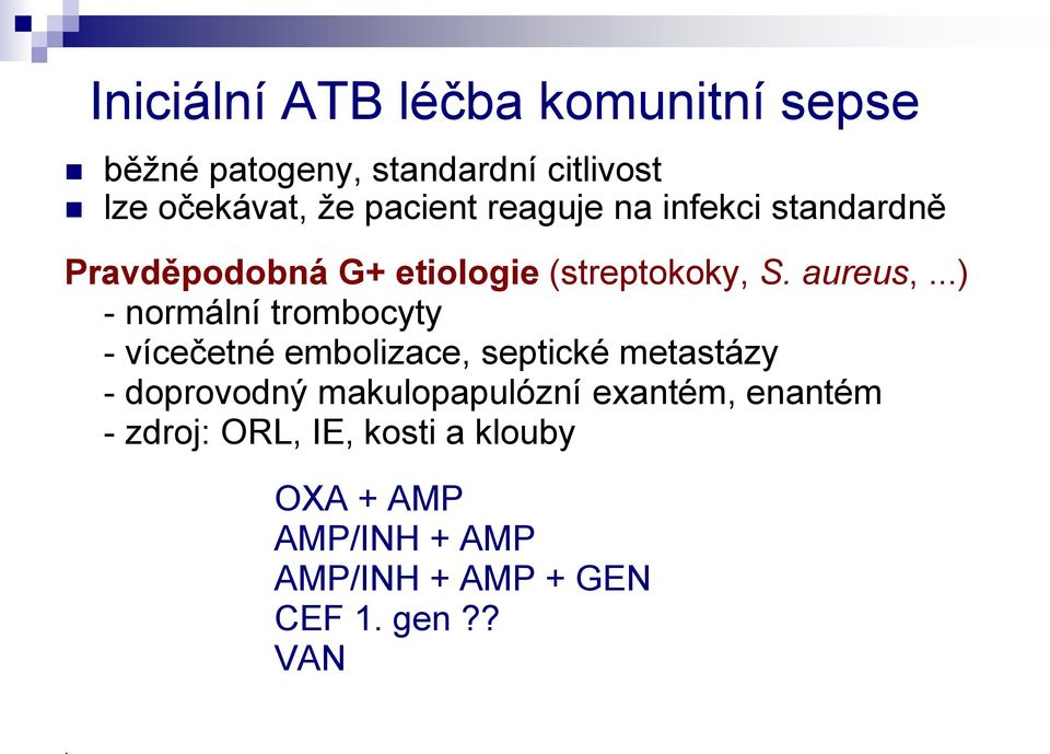 ..) - normální trombocyty - vícečetné embolizace, septické metastázy - doprovodný makulopapulózní