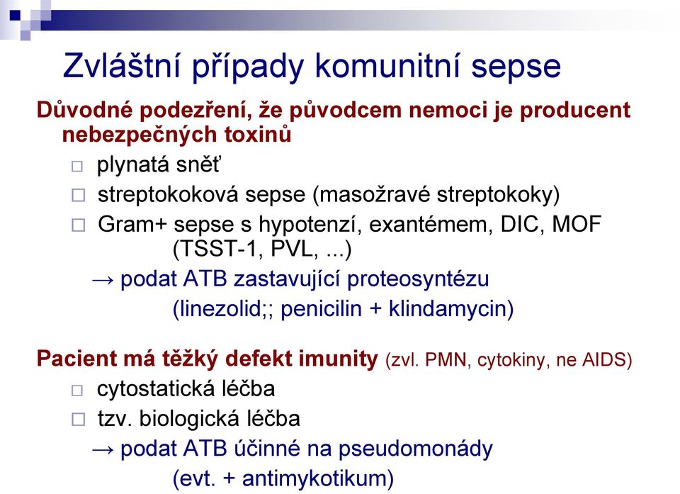 ..) podat ATB zastavující proteosyntézu (linezolid;; penicilin + klindamycin) Pacient má těžký defekt imunity (zvl.