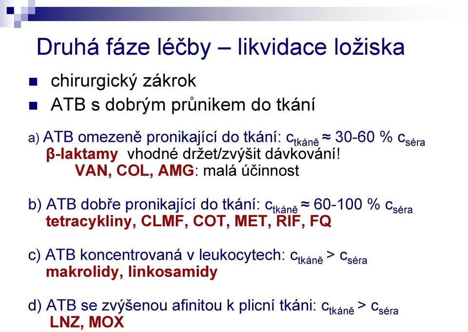 VAN, COL, AMG: malá účinnost b) ATB dobře pronikající do tkání: c tkáně 60-100 % c séra tetracykliny, CLMF, COT,