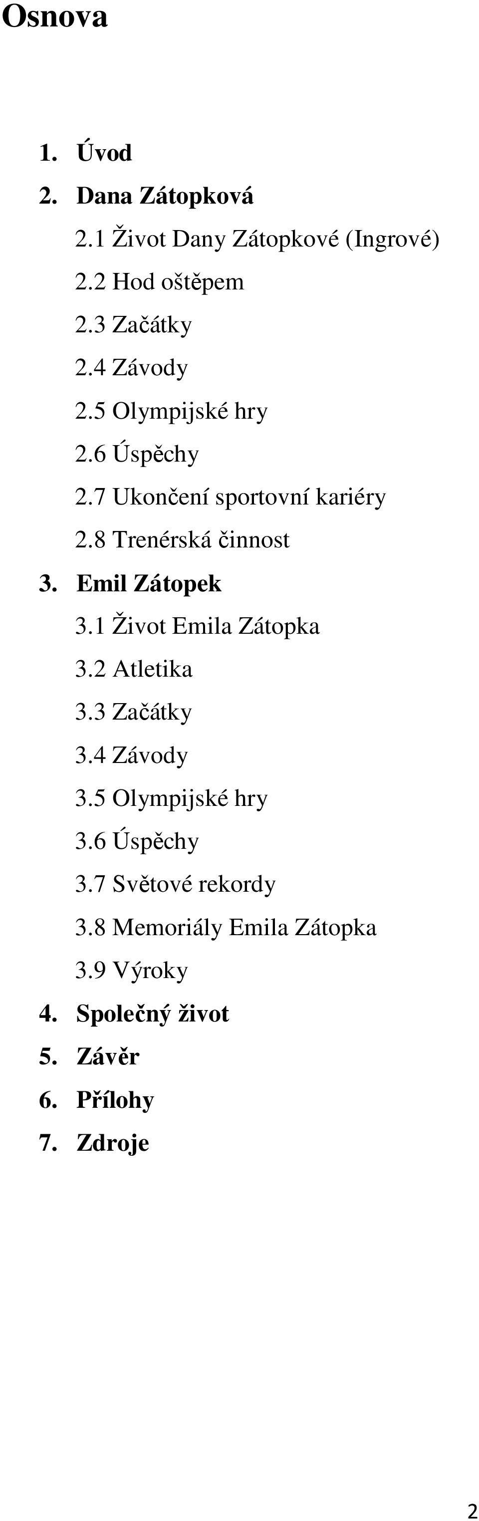 Emil Zátpek 3.1 Živt Emila Zátpka 3.2 Atletika 3.3 Začátky 3.4 Závdy 3.5 Olympijské hry 3.