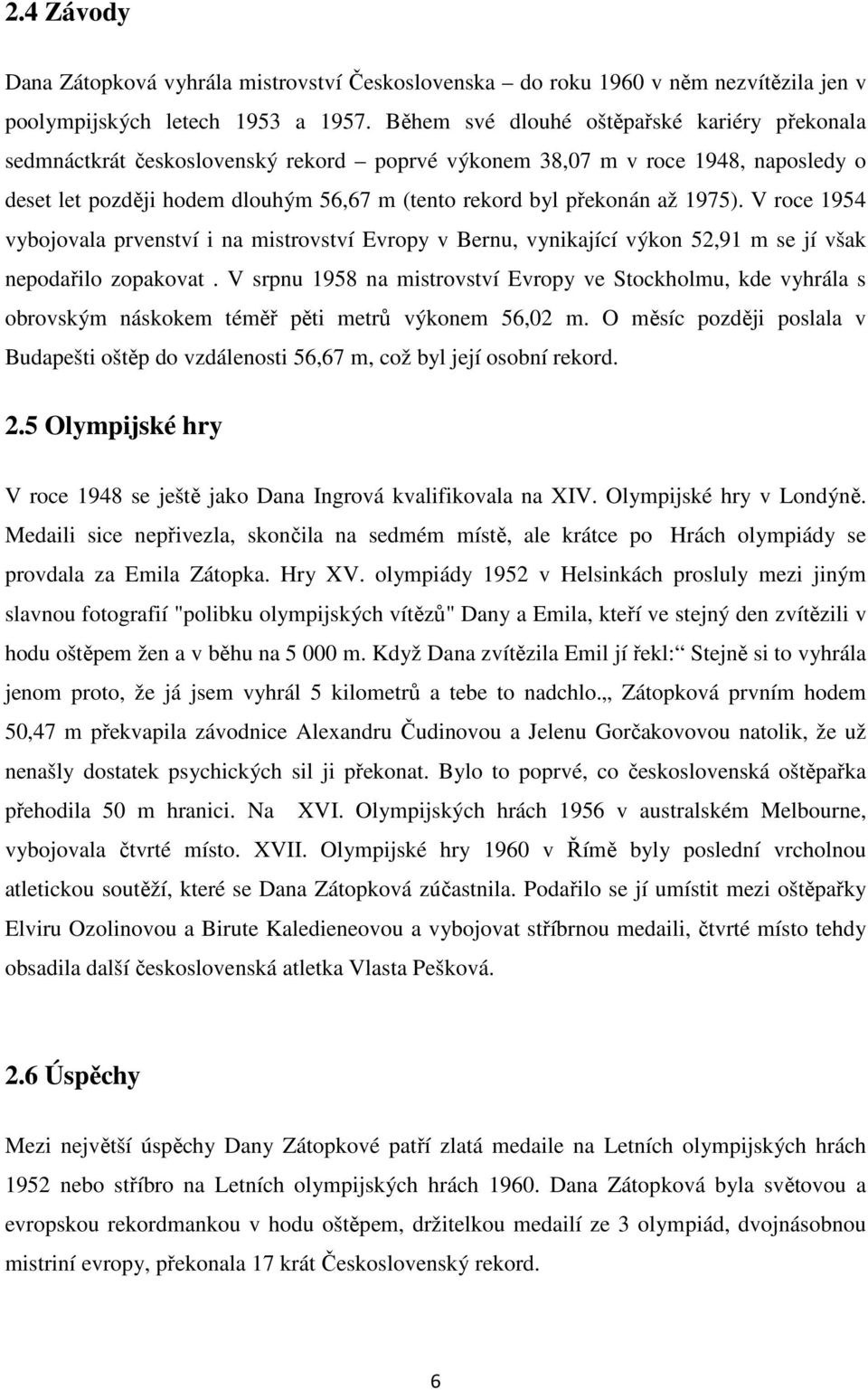 V rce 1954 vybjvala prvenství i na mistrvství Evrpy v Bernu, vynikající výkn 52,91 m se jí však nepdařil zpakvat.