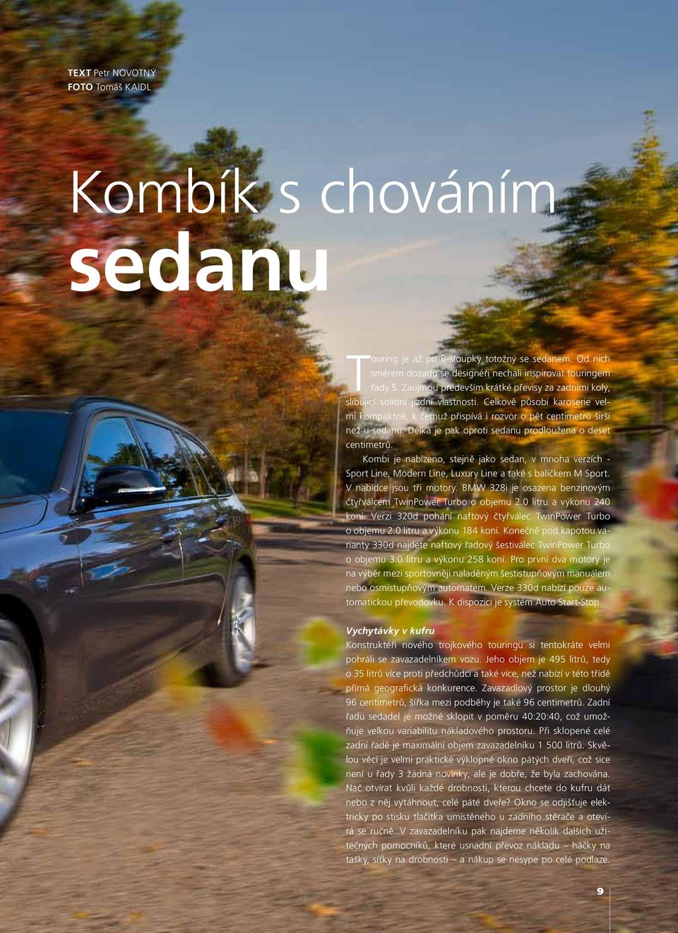 Délka je pak oproti sedanu prodloužena o deset centimetrů. Kombi je nabízeno, stejně jako sedan, v mnoha verzích - Sport Line, Modern Line, Luxury Line a také s balíčkem M Sport.