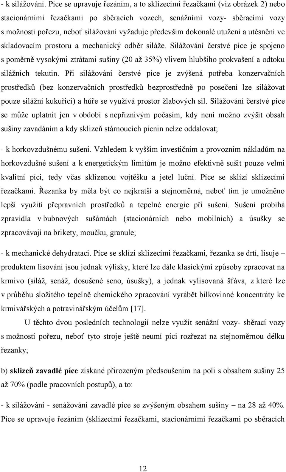 především dokonalé utužení a utěsnění ve skladovacím prostoru a mechanický odběr siláže.