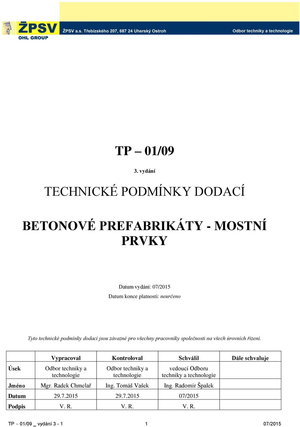 technické podmínky dodací jsou závazné pro všechny pracovníky společnosti na všech úrovních řízení.