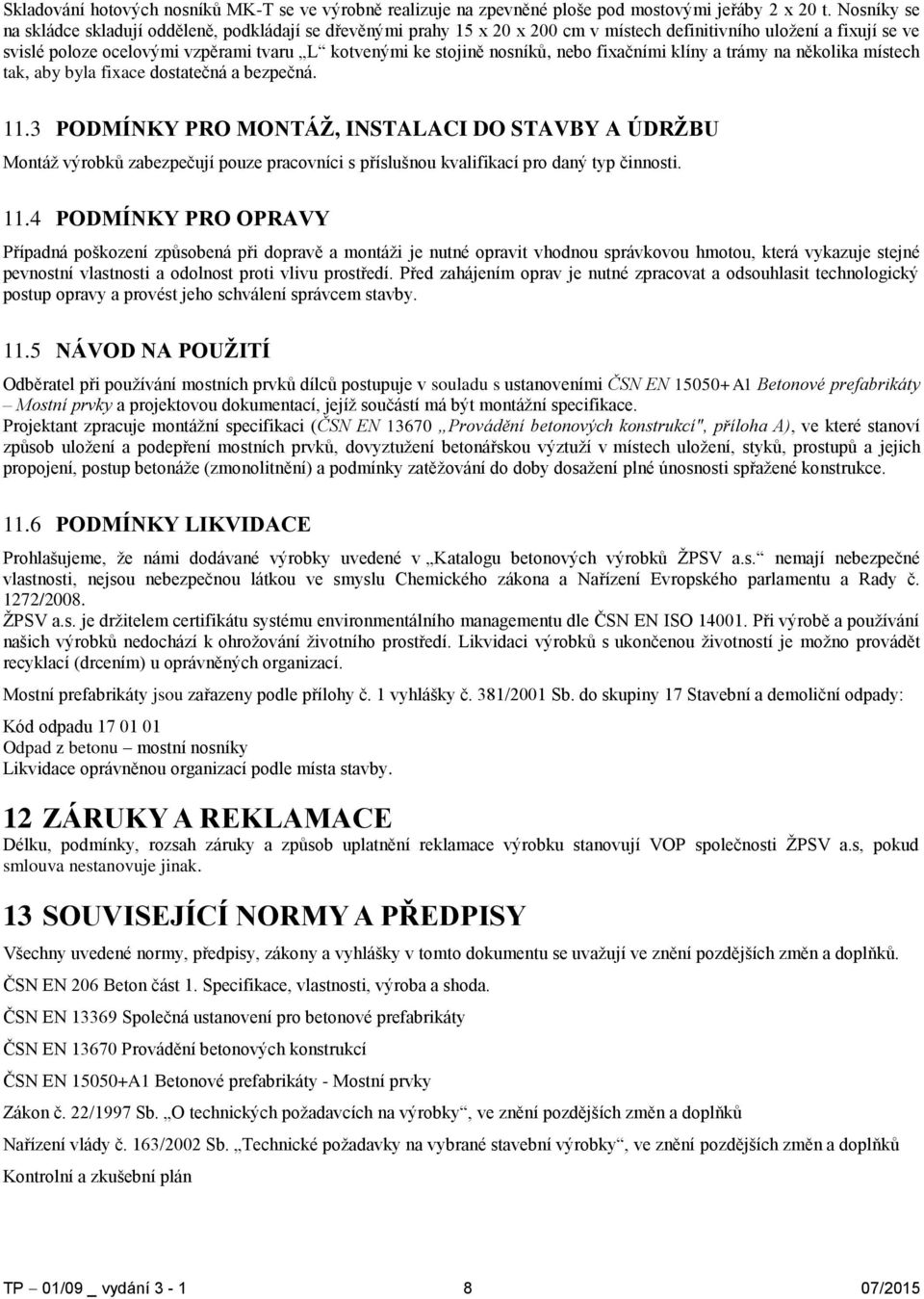 nosníků, nebo fixačními klíny a trámy na několika místech tak, aby byla fixace dostatečná a bezpečná. 11.