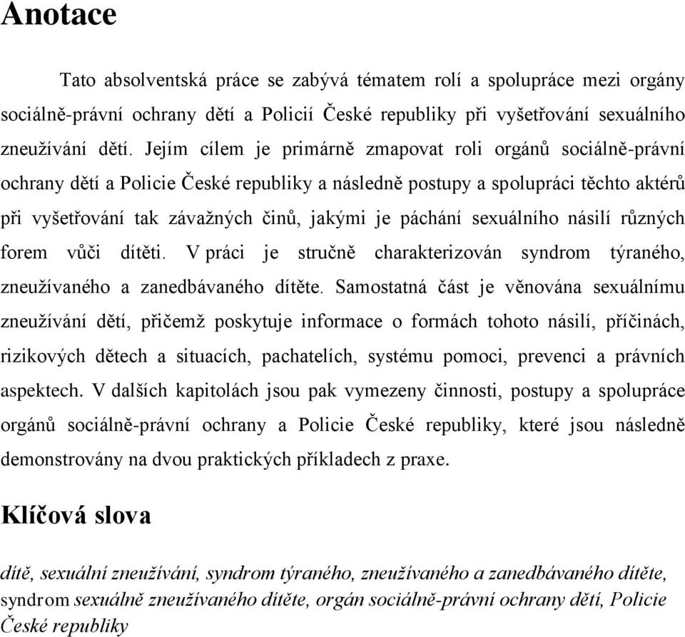 sexuálního násilí různých forem vůči dítěti. V práci je stručně charakterizován syndrom týraného, zneužívaného a zanedbávaného dítěte.