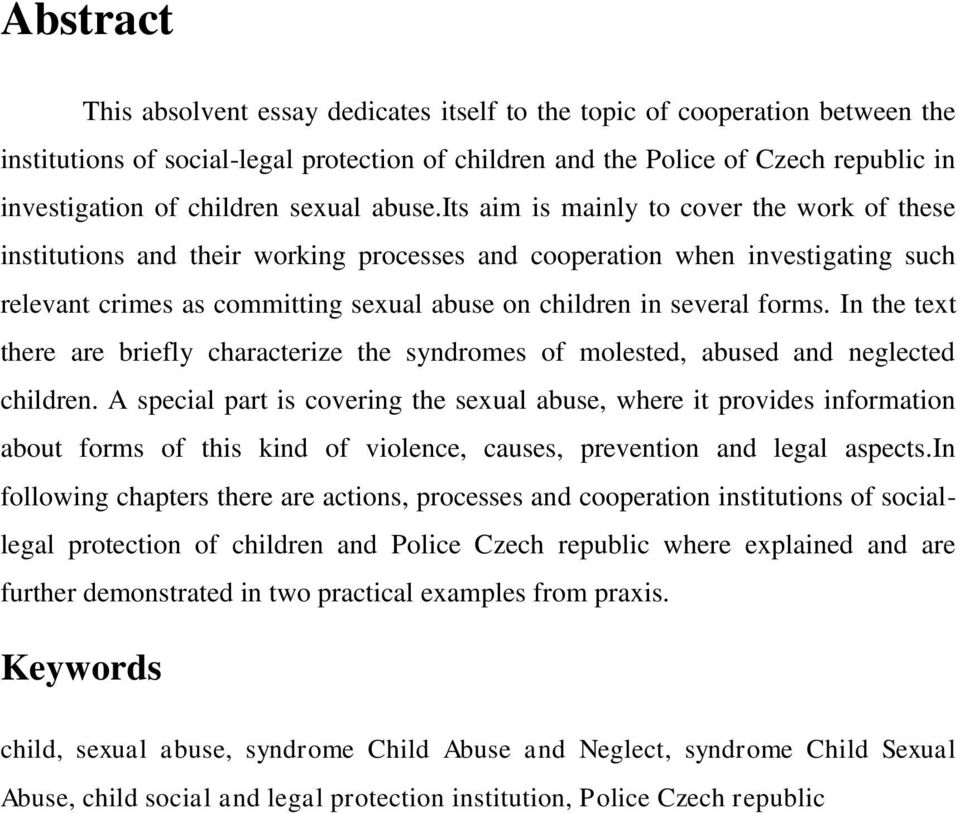 its aim is mainly to cover the work of these institutions and their working processes and cooperation when investigating such relevant crimes as committing sexual abuse on children in several forms.