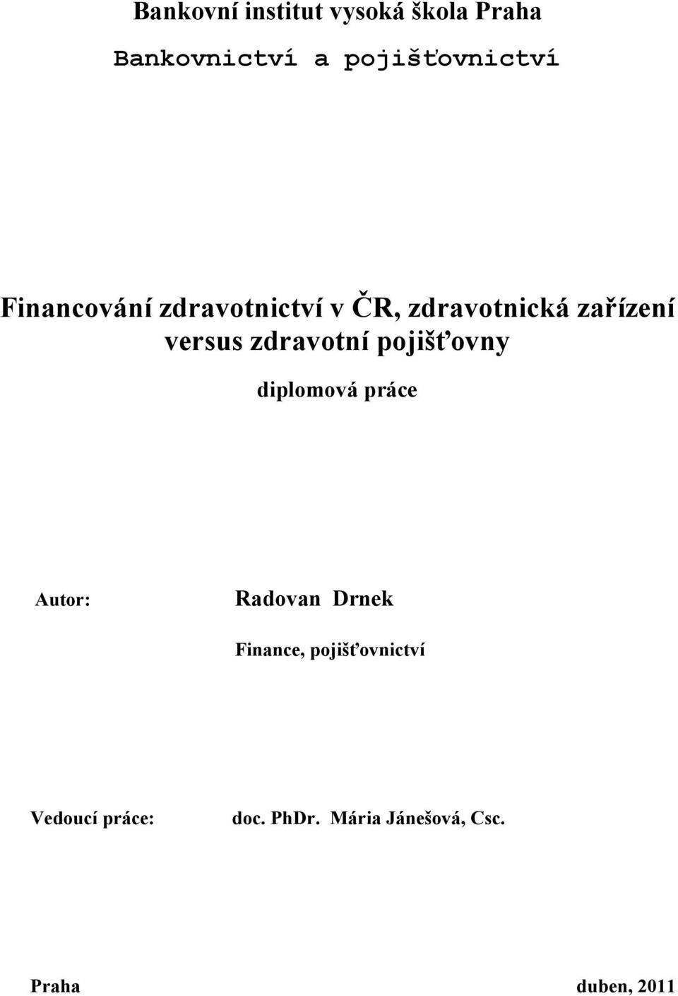 zdravotní pojišťovny diplomová práce Autor: Radovan Drnek Finance,