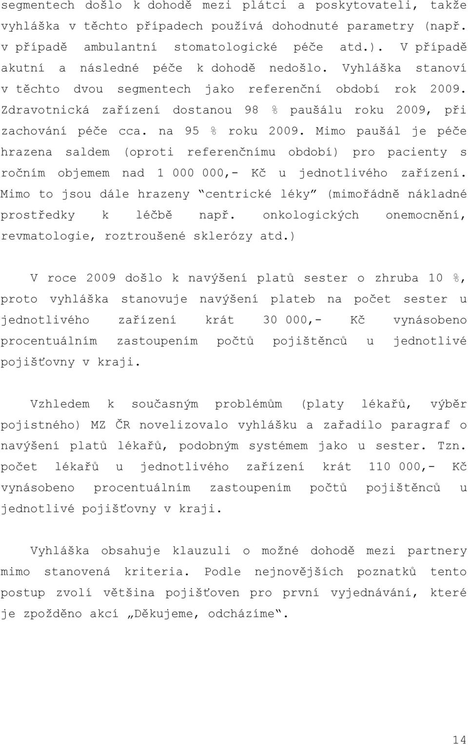 Zdravotnická zařízení dostanou 98 % paušálu roku 2009, při zachování péče cca. na 95 % roku 2009.