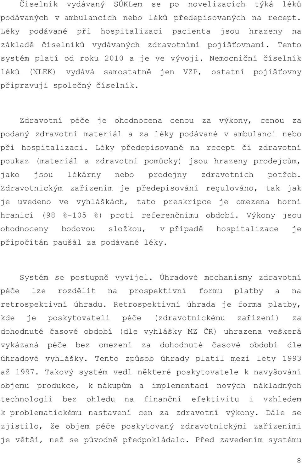 Nemocniční číselník léků (NLEK) vydává samostatně jen VZP, ostatní pojišťovny připravují společný číselník.