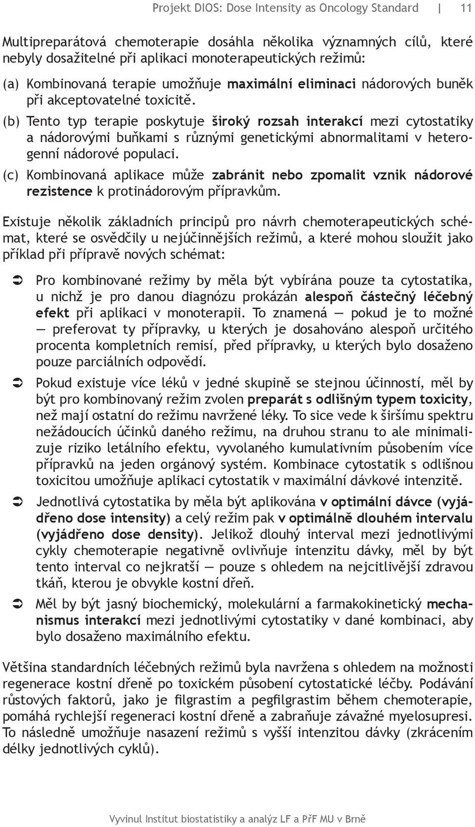 (b) Tento typ terapie poskytuje široký rozsah interakcí mezi cytostatiky a nádorovými buňkami s různými genetickými abnormalitami v heterogenní nádorové populaci.