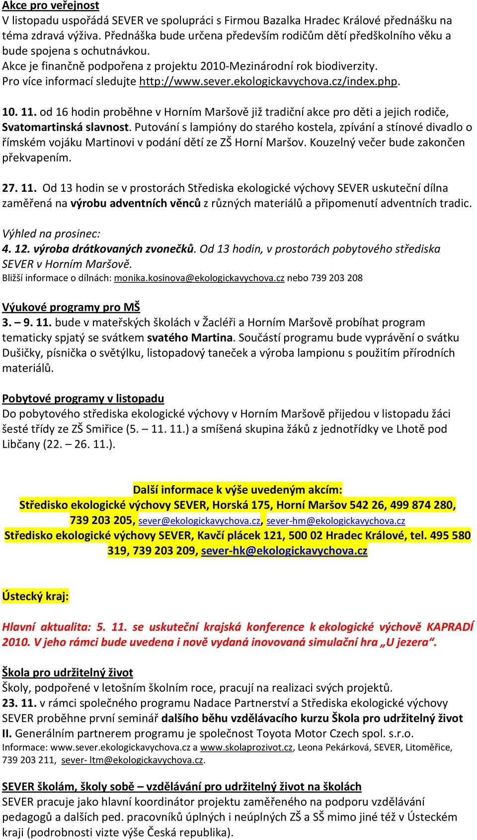 Pro více informací sledujte http://www.sever.ekologickavychova.cz/index.php. 10. 11. od 16 hodin proběhne v Horním Maršově již tradiční akce pro děti a jejich rodiče, Svatomartinská slavnost.