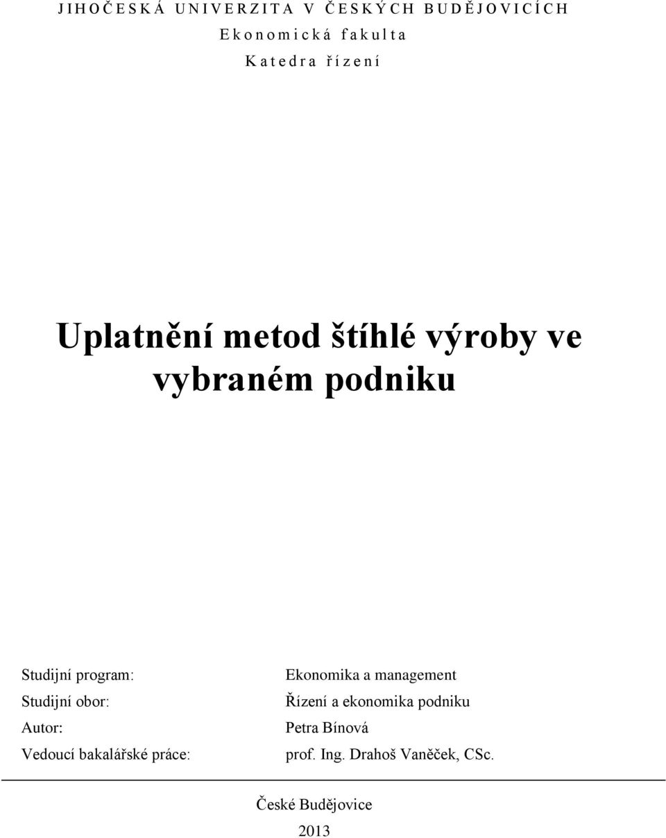 podniku Studijní program: Studijní obor: Autor: Vedoucí bakalářské práce: Ekonomika a