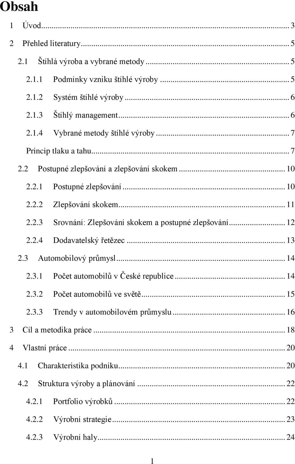 .. 12 2.2.4 Dodavatelský řetězec... 13 2.3 Automobilový průmysl... 14 2.3.1 Počet automobilů v České republice... 14 2.3.2 Počet automobilů ve světě... 15 2.3.3 Trendy v automobilovém průmyslu.