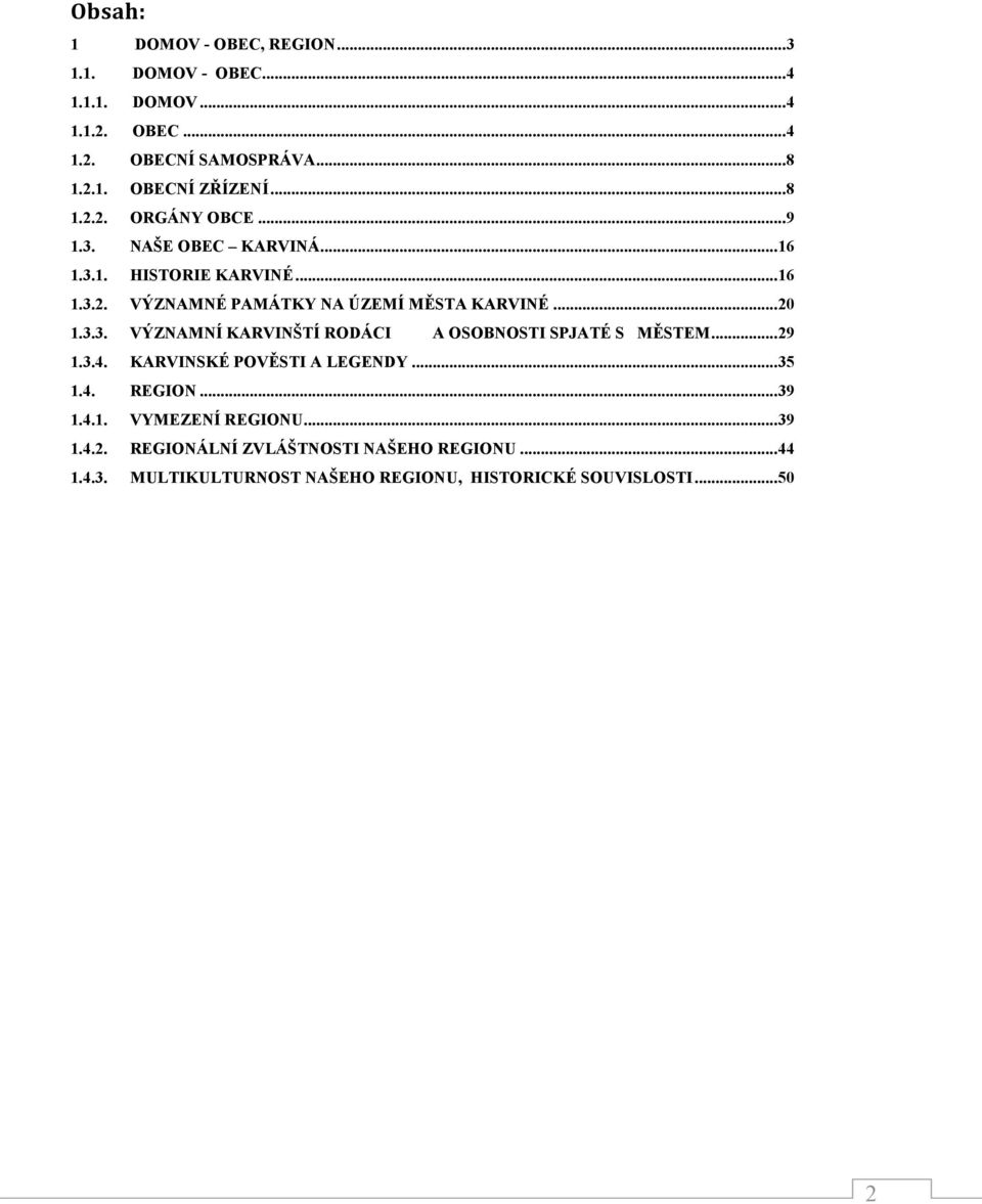 3.3. VÝZNAMNÍ KARVINŠTÍ RODÁCI A OSOBNOSTI SPJATÉ S MĚSTEM...29 1.3.4. KARVINSKÉ POVĚSTI A LEGENDY...35 1.4. REGION...39 1.4.1. VYMEZENÍ REGIONU.