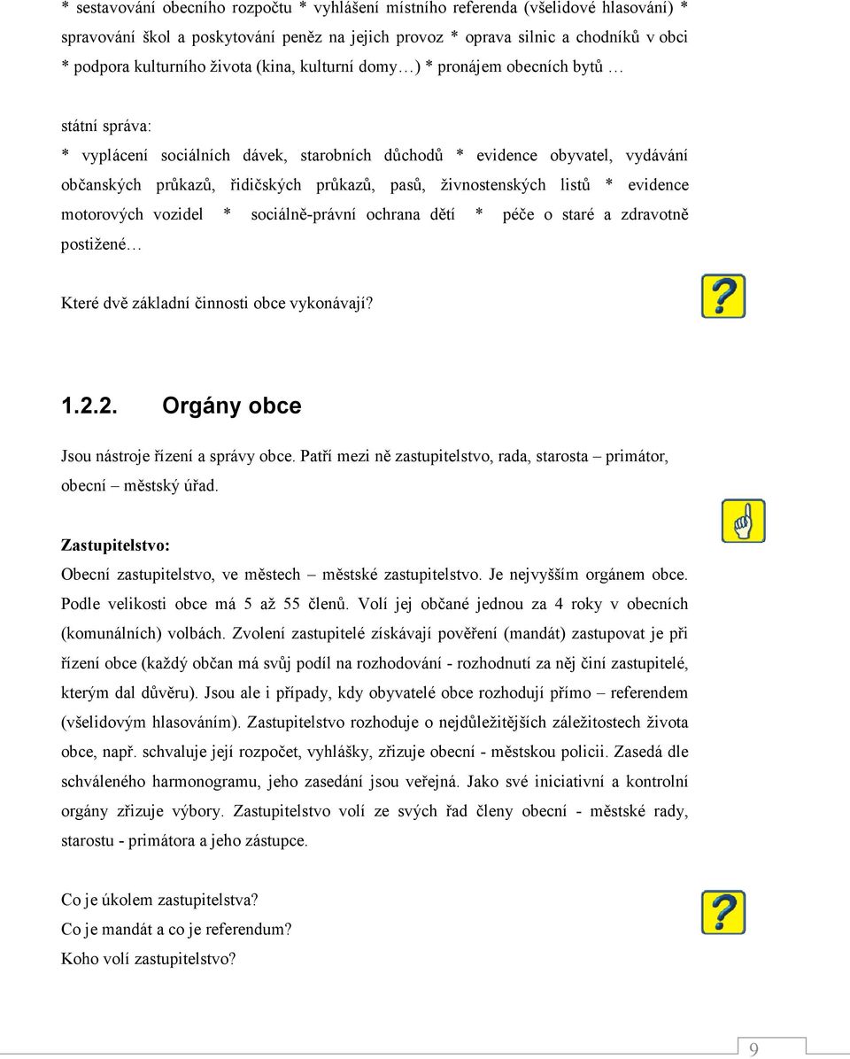 živnostenských listů * evidence motorových vozidel * sociálně-právní ochrana dětí * péče o staré a zdravotně postižené Které dvě základní činnosti obce vykonávají? 1.2.