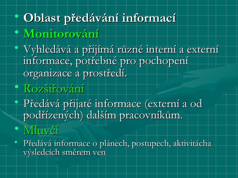 Rozšiřování Předává přijaté informace (externí a od podřízených) dalším