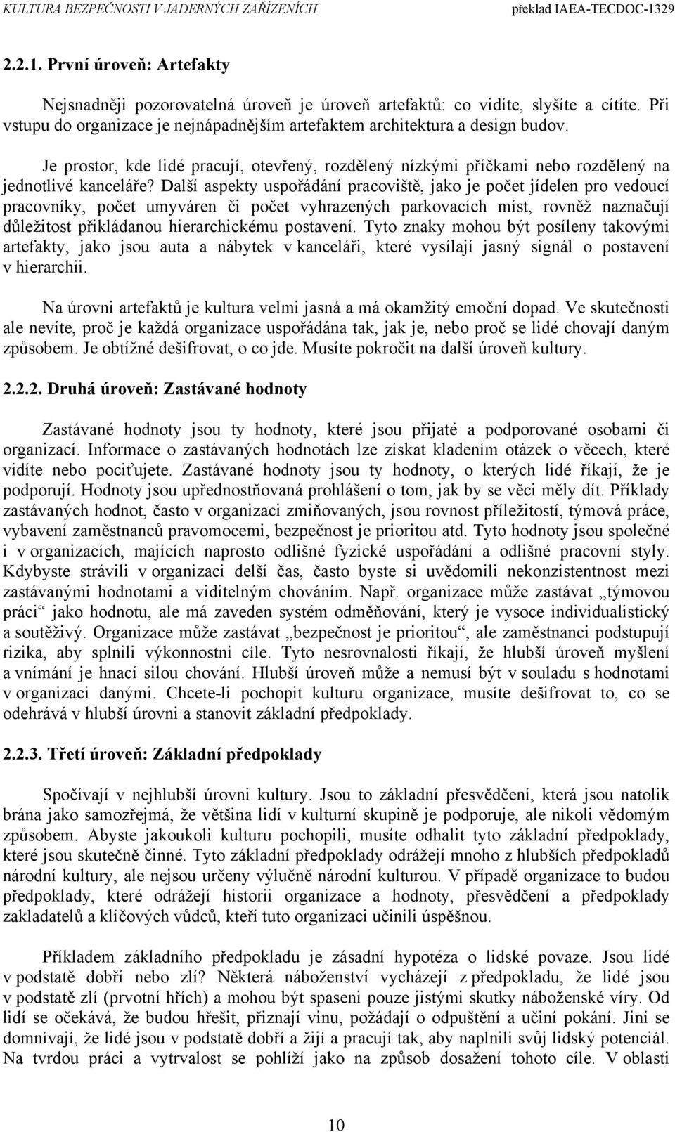 Další aspekty uspořádání pracoviště, jako je počet jídelen pro vedoucí pracovníky, počet umyváren či počet vyhrazených parkovacích míst, rovněž naznačují důležitost přikládanou hierarchickému