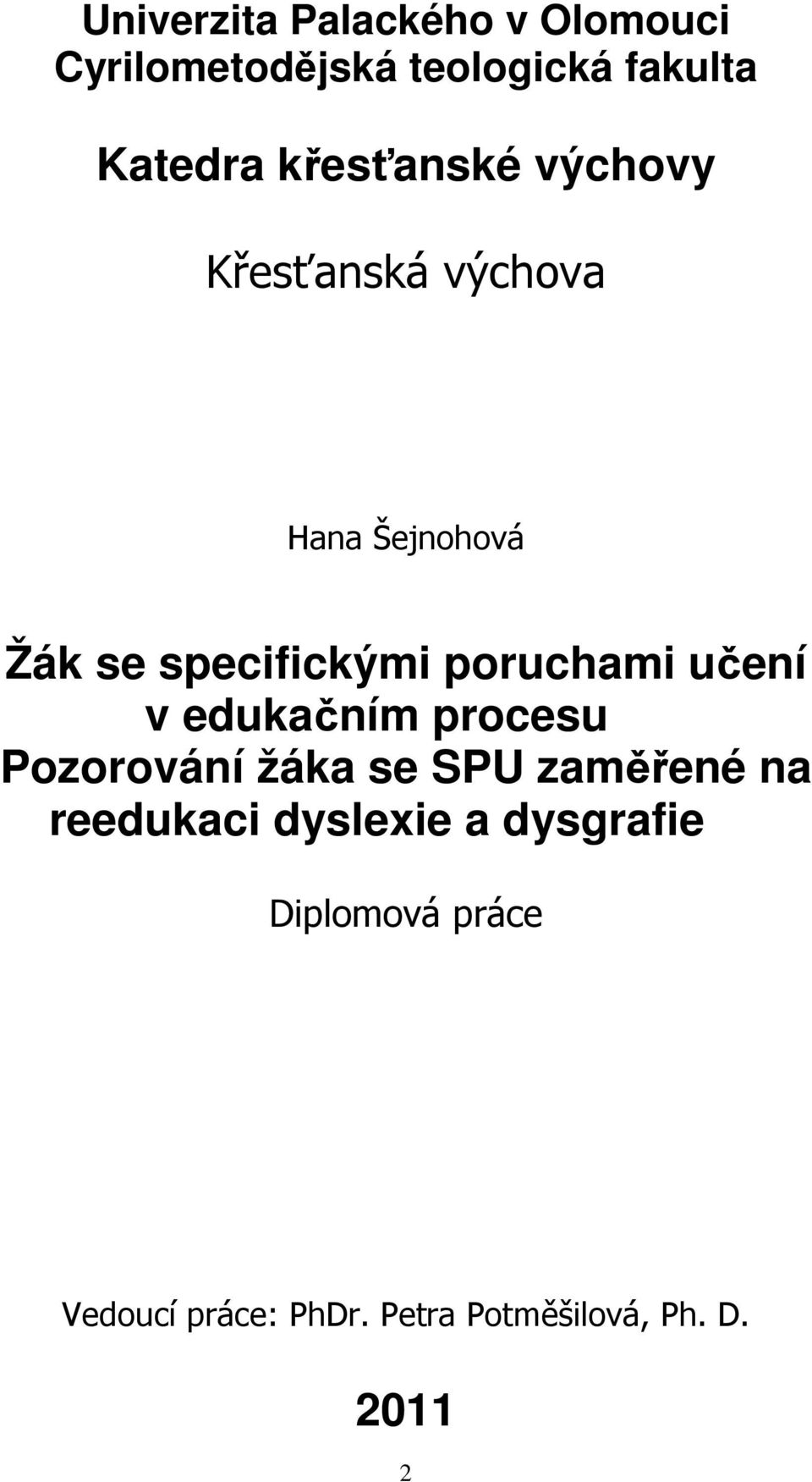 poruchami učení v edukačním procesu Pozorování žáka se SPU zaměřené na