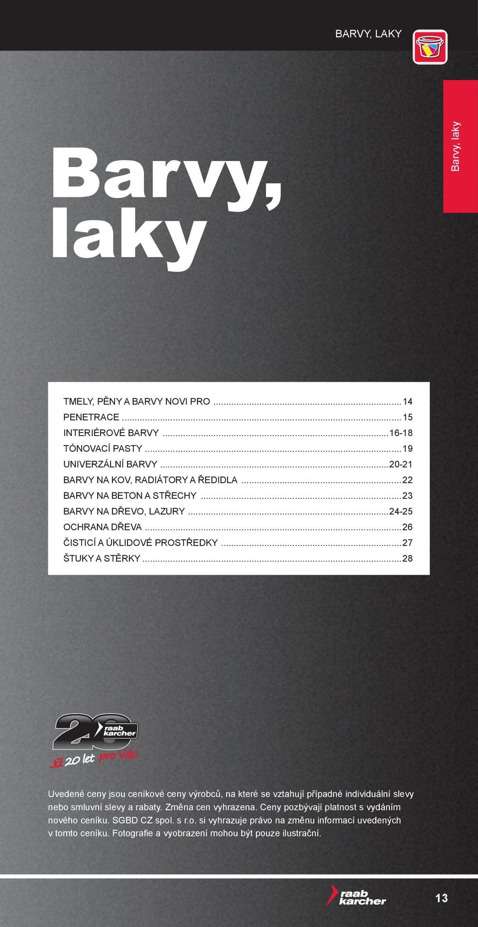 ..27 Štuky a stěrky...28 Uvedené ceny jsou ceníkové ceny výrobců, na které se vztahují případné individuální slevy nebo smluvní slevy a rabaty.