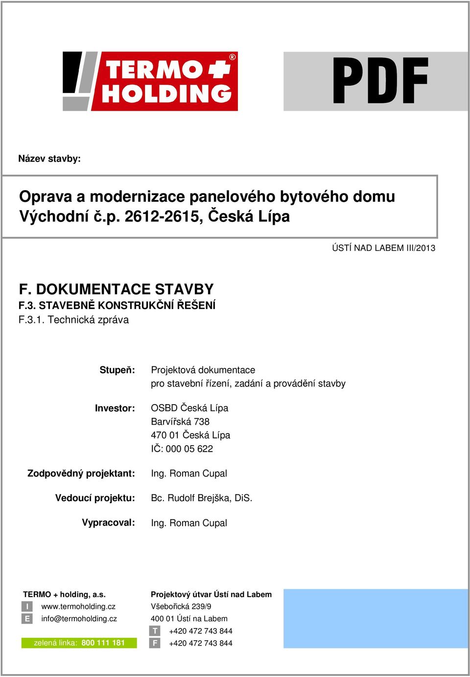 Česká Lípa IČ: 000 05 622 Ing. Roman Cupal Bc. Rudolf Brejška, DiS. Ing. Roman Cupal TERMO + holding, a.s. Projektový útvar Ústí nad Labem I www.