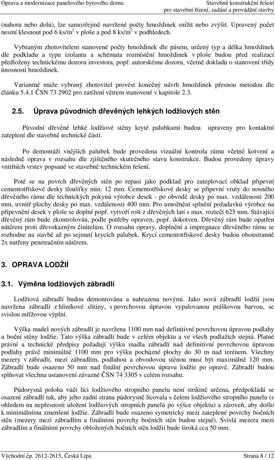 technickému dozoru investora, popř. autorskému dozoru, včetně dokladů o stanovení třídy únosnosti hmoždinek.