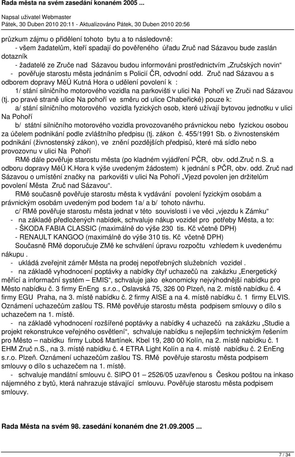 Zruč nad Sázavou a s odborem dopravy MěÚ Kutná Hora o udělení povolení k : 1/ stání silničního motorového vozidla na parkovišti v ulici Na Pohoří ve Zruči nad Sázavou (tj.