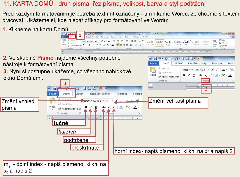 Ve skupině Písmo najdeme všechny potřebné nástroje k formátování písma 3. Nyní si postupně ukážeme, co všechno nabídkové okno Domů umí.