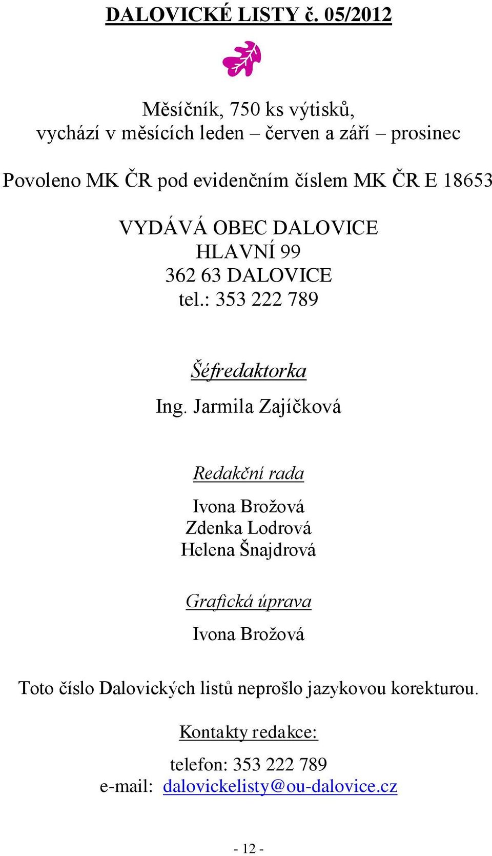 ČR E 18653 VYDÁVÁ OBEC DALOVICE HLAVNÍ 99 362 63 DALOVICE tel.: 353 222 789 Šéfredaktorka Ing.