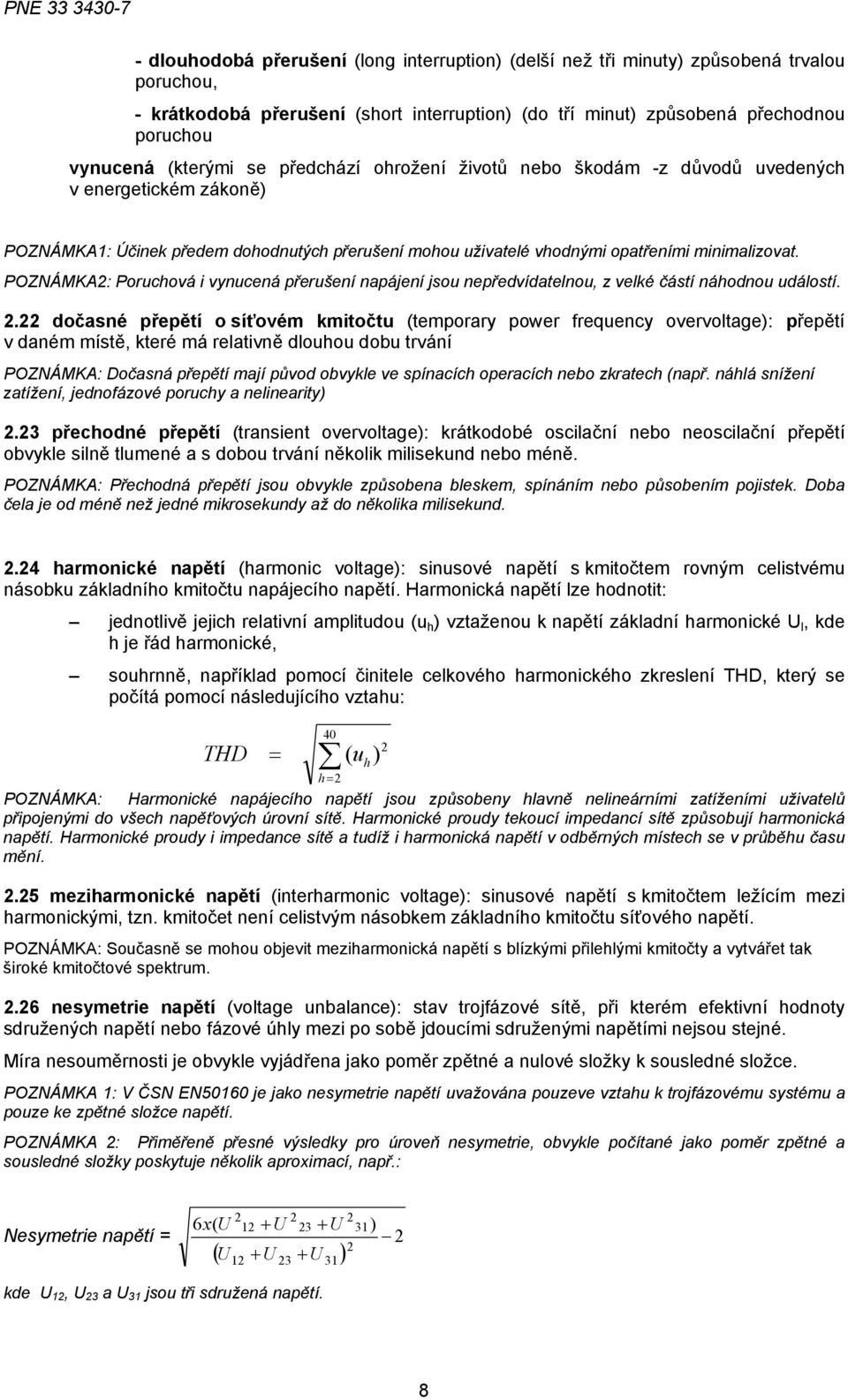 POZNÁMKA2: Poruchová i vynucená přerušení napájení jsou nepředvídatelnou, z velké částí náhodnou událostí. 2.