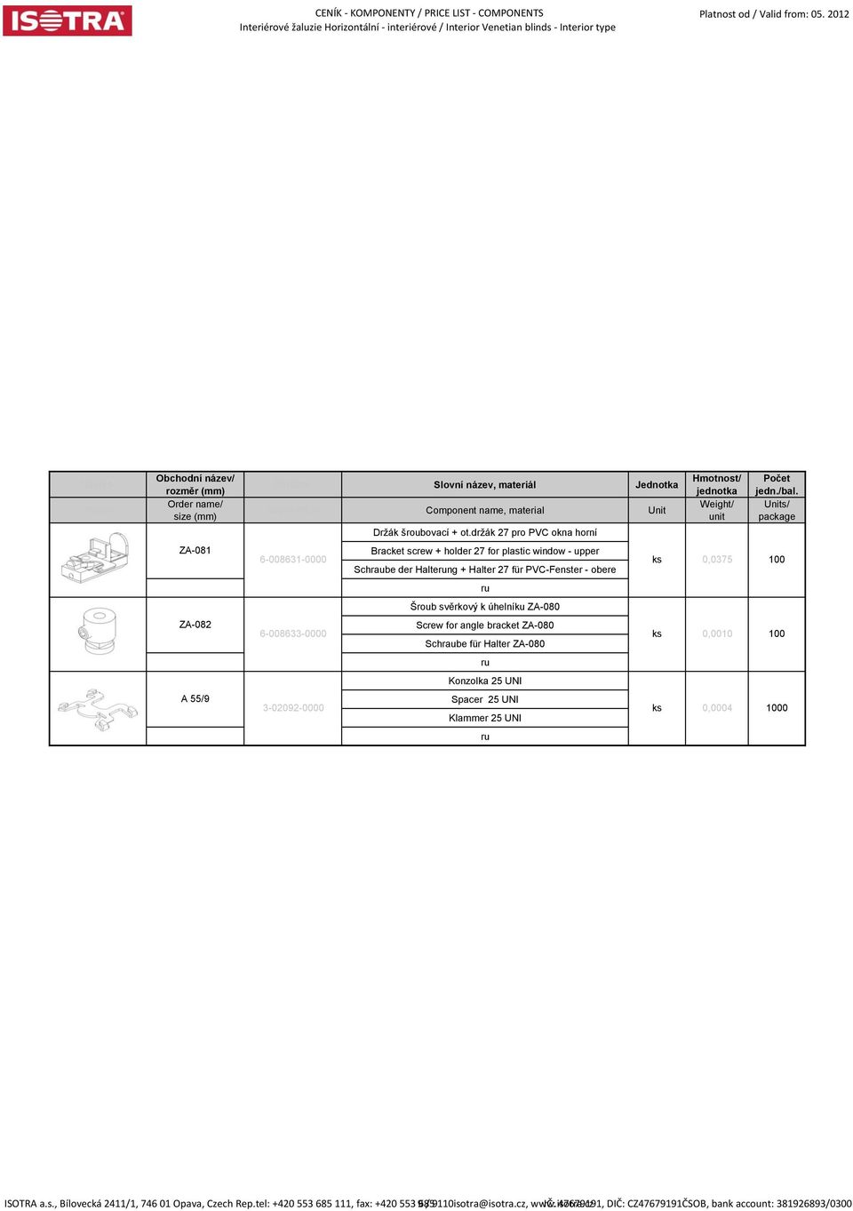 - obere Šroub svěrkový k úhelníku ZA-080 Screw for angle bracket ZA-080 Schraube für Halter ZA-080 Konzolka 25 UNI Spacer 25 UNI