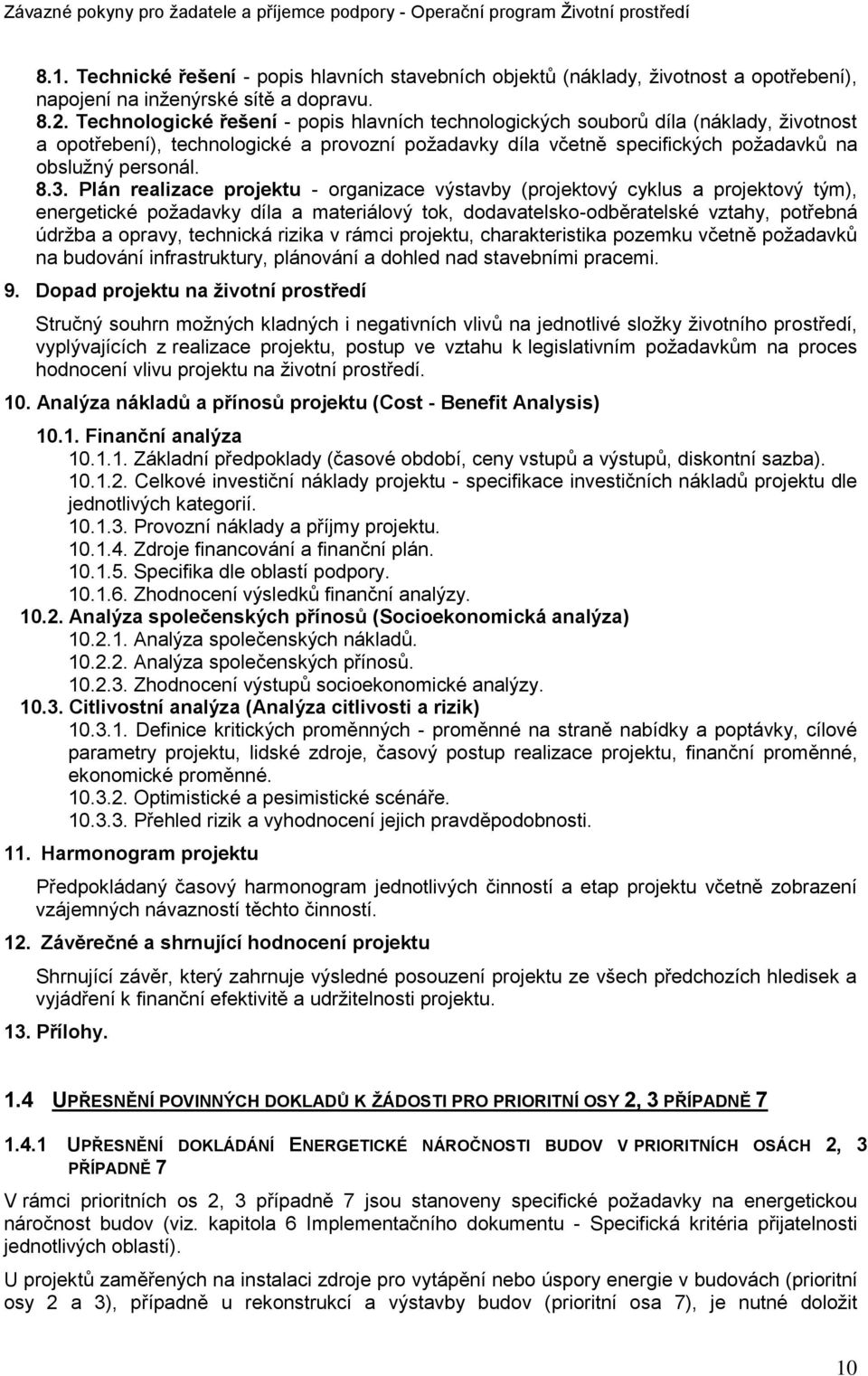 Plán realizace projektu - organizace výstavby (projektový cyklus a projektový tým), energetické poţadavky díla a materiálový tok, dodavatelsko-odběratelské vztahy, potřebná údrţba a opravy, technická