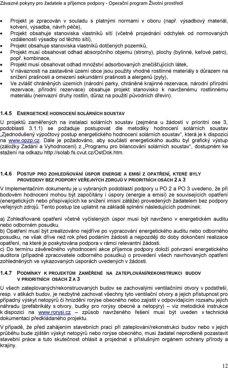 stanoviska vlastníkŧ dotčených pozemkŧ, Projekt musí obsahovat odhad absorpčního objemu (stromy), plochy (bylinné, keřové patro), popř.