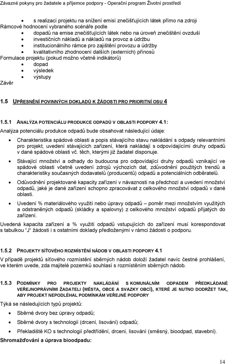 indikátorŧ) dopad výsledek výstupy Závěr 1.5 UPŘESNĚNÍ POVINNÝCH DOKLADŦ K ŢÁDOSTI PRO PRIORITNÍ OSU 4 1.5.1 ANALÝZA POTENCIÁLU PRODUKCE ODPADŦ V OBLASTI PODPORY 4.