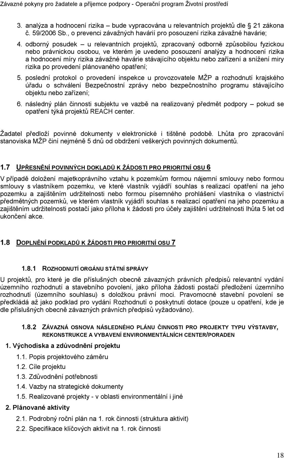 havárie stávajícího objektu nebo zařízení a sníţení miry rizika po provedení plánovaného opatření; 5.