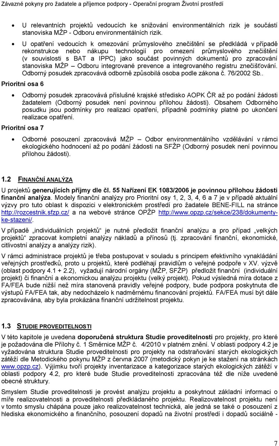 povinných dokumentŧ pro zpracování stanoviska MŢP Odboru integrované prevence a integrovaného registru znečišťování. Odborný posudek zpracovává odborně zpŧsobilá osoba podle zákona č. 76/2002 Sb.