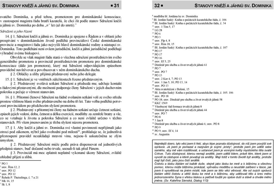 Dominika po dobu n let (až do smrti). Sdružení a jeho řízení 14. 1. Sdružení kněží a jáhnů sv.