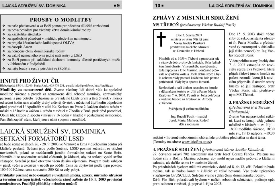 médiích, především na internetu za projekt křesťanského knihkupectví OLIVA za časopis Amen za nemocné členy dominikánské rodiny za vážně nemocného syna jedné naší sestry z LSsD za Boží pomoc při