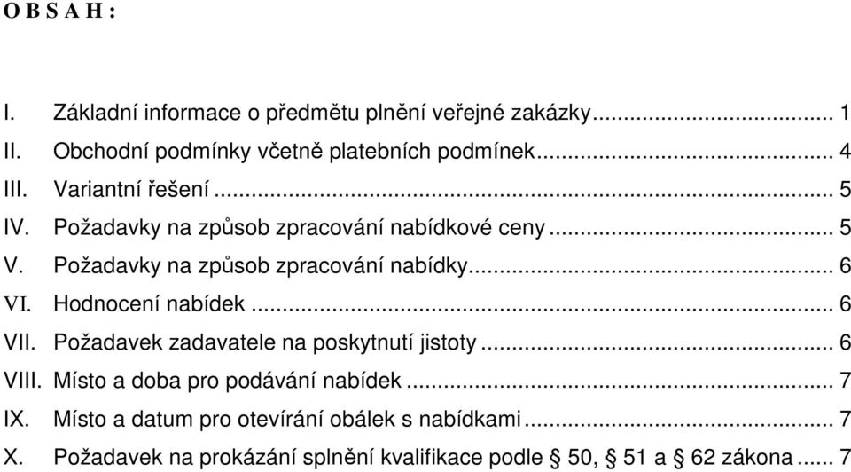 Požadavky na způsob zpracování nabídky... 6 VI. Hodnocení nabídek... 6 VII. Požadavek zadavatele na poskytnutí jistoty... 6 VIII.