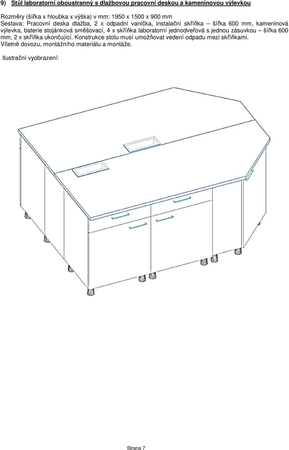 výlevka, baterie stojánková směšovací, 4 x skříňka laboratorní jednodveřová s jednou zásuvkou šířka 600 mm, 2 x skříňka