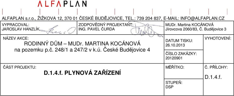 Budějovice 3 NÁZEV AKCE: RODINNÝ DŮM MUDr. MARTINA KOCÁNOVÁ na pozemku p.č. 248/1 a 247/2 v k.ú.